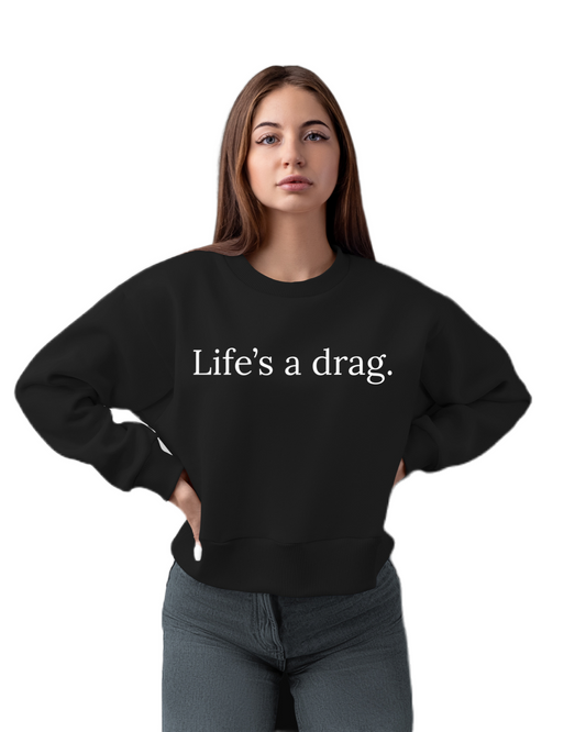 Life’s a Drag Sweatshirt