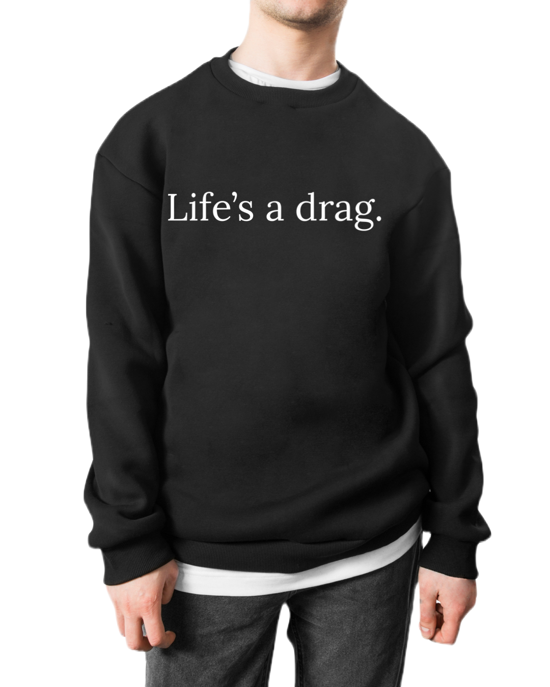 Life’s a Drag Sweatshirt